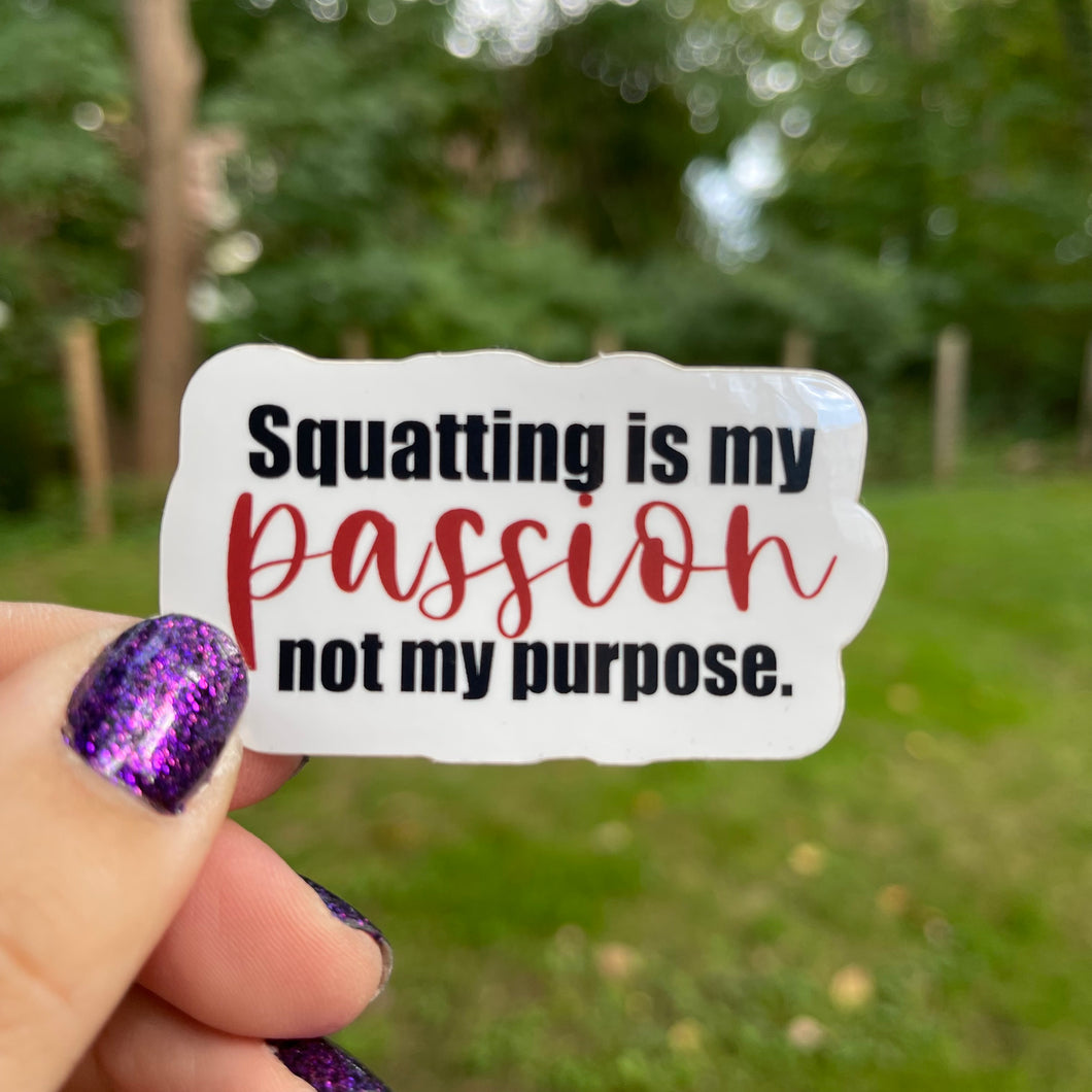Squatting is My Passion Not My Purpose Sticker